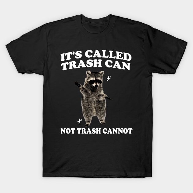 Raccoon funny motivational Shirt, it’s called trash can not trash cannot y2k T-Shirt by Hamza Froug